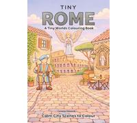 Tiny Rome, A Tiny Worlds Colouring Book: Calm City Scenes to Colour
