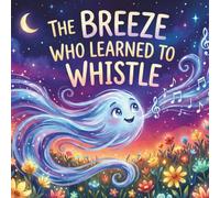 Tiny Roots, Mighty Dreams: The Breeze Who Learned to Whistle