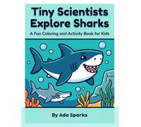 Tiny Scientists Explore Sharks: A Fun Coloring and Activity Book for Kids Ages 4-8