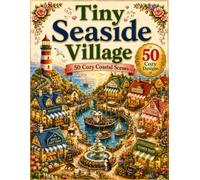 Tiny Seaside Village: Charming Coastal Scenes | A Cozy Coastal Coloring Book for Adults