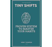 Tiny Shifts: Proven System to Master your Habits
