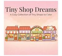 Tiny Shop Dreams: A Cozy Collection of Tiny Shops to Color