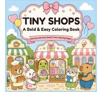 TINY SHOPS A Bold & Easy Coloring Book: 40 Cute and Cozy Small-Town Coloring Pages with Adorable Animals, Charming Stores and Relaxing Scenes for Adults and Teens