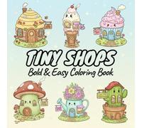 Tiny Shops Bold & Easy Coloring Book: 50 Cozy Tiny Shops Coloring Pages for Stress Relief, Relaxation & Creative Fun