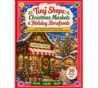 Tiny Shops: Christmas Markets & Holiday Storefronts: A Cozy Christmas Coloring Book Inspired by Europe's Charming Christmas Markets, Festive Village Shops & Holiday Traditions