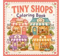 Tiny Shops Coloring Book: A Cozy Coloring Book with 54 Cute Little Stores to Color