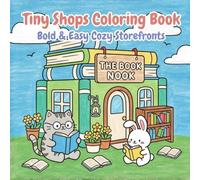 Tiny Shops Coloring Book: Bold and Easy Cozy Storefronts for Kids, Teens, and Adults: Cute Shop Scenes, Kawaii Animal Stores, and Relaxing Simple Coloring Pages