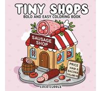 Tiny Shops Coloring Book: Includes 40 Charming Storefront Scenes | Cute and Cozy Coloring Pages Featuring Small Shops, Cafés, and Boutiques | Perfect ... Mindful Coloring, and Art Lovers of All Ages