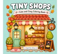 Tiny Shops: Cute and Cozy Coloring Book for Adults and Teens with Adorable Shops, Charming Storefronts, and Relaxing Designs