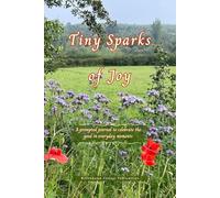 Tiny Sparks of Joy: A prompted journal to celebrate the good in everyday moments
