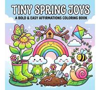 Tiny Spring Joys - A Bold & Easy Affirmations Coloring Book: Simple & Relaxing Spring Vignettes for Adults, Seniors, and Beginners to Relieve Stress