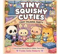 Tiny Squishy Cuties: Cozy Pajama Party Coloring Book for Adults and Teens Featuring Super Cute Animal Characters with Easy and Simple Designs for ... Squishy Cuties Coloring Book Universe): 1