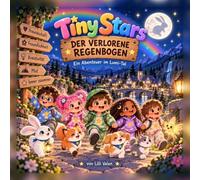 Tiny Stars - Der verlorene Regenbogen: Ein Abenteuer im Lumi-Tal - Bilderbuch mit Mitmach-Seiten für Kinder von 5 bis 7 Jahren