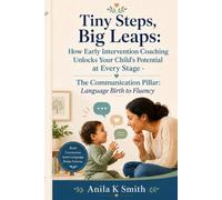 Tiny Steps, Big Leaps: How Early Intervention Coaching Unlocks Your Child's Potential at Every Stage The Communication Pillar: Language Birth to Fluency