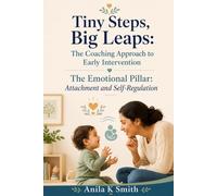 Tiny Steps, Big Leaps: The Coaching Approach to Early Intervention - The Emotional Pillar: Attachment and Self-Regulation