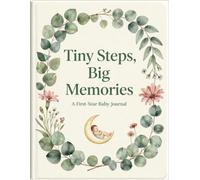 Tiny Steps, Big Memories: A First- Year Baby Journal