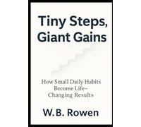 Tiny Steps, Giant Gains: How Small Daily Habits Become Life-Changing Results