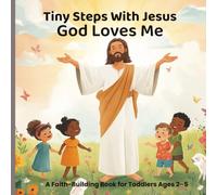 Tiny Steps With Jesus - God Loves Me |: A Faith Building Book for Toddlers ages 2-5
