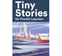 Tiny Stories for Finnish Learners: Short Stories in Finnish for Beginners and Intermediate Learners