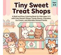 Tiny Sweet Treat Shops: A Bold and Easy Coloring Book for Kids Ages 3-5 with Cute Dessert Shops, Candy Stores, Cupcakes, Ice Cream, and Adorable Animal Friends