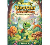 Tiny T-Rex's Big Heart: A Heartwarming Story About Kindness, Courage, and Teamwork