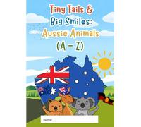 Tiny Tail & Big Smiles: Aussie Animals (A-Z)