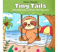 Tiny Tails: Adorable Baby Animals: Coloring Book for Adults and Teens, Charming Illustrations of Playful Cubs, Kittens, and More - Ideal for Relaxation