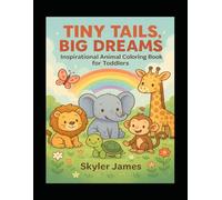 Tiny Tails, Big Dreams: Inspirational Animal Coloring Book for Toddlers