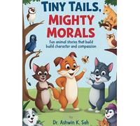 Tiny Tails, Mighty Morals: Fun Animal Stories That Build Character and Compassion