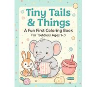 Tiny Tails & Things: A Fun First Coloring Book for Toddlers Ages 1-3: A Fun First Coloring Book for Toddlers Ages 1-3