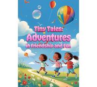 Tiny Tales: Adventures Friendship and Fun: Short Moral Stories for Kids