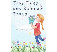 Tiny Tales and Rainbow Trails: A Magical Coloring Adventure