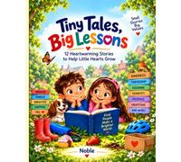 Tiny Tales, Big Lessons: 12 Heartwarming Stories to Help Little Hearts Grow
