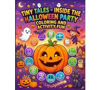Tiny Tales: Inside The Halloween Party Coloring and Activity Book: A Fun-Filled Halloween Workbook with Coloring Pages, Games, Puzzles, Matching Activities, and Learning Fun for Boys & Girls