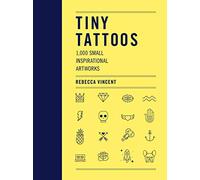 Tiny Tattoos: 1,000 Small Inspirational Artworks