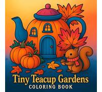 Tiny Teacup Gardens: A Cozy Autumn Coloring Book for Kids with Cute Critters and Pumpkin Houses