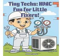 Tiny Techs: HVAC Fun for Little Fixers!: Color, Learn & Play with Tools, Trucks, and Cool Adventures!