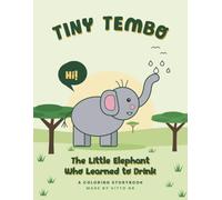 Tiny Tembo: The Little Elephant The Little Elephant Who Learned to Drink