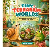 Tiny Terrarium Worlds: A Cute and Easy Coloring Book for Kids and Adults Featuring Cozy Miniature Gardens, Adorable Animals, Plants, and Relaxing Nature Scenes