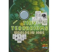 TINY TERRARIUMS: WORLDS IN JARS: A Nature-Inspired Coloring Book of Glass Gardens, Mini Worlds & Fantasy Biomes - Relaxing Coloring of Realistic & Fantasy Terrariums