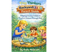 Tiny Thinkers Backyard STEM Parent Guide Helping Young Children Explore Nature Through Play