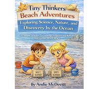 Tiny Thinkers Beach Adventures Exploring Science, Nature, and Discovery by the Ocean: 10 Simple Science, Technology, Engineering & Math Discoveries at the Beach
