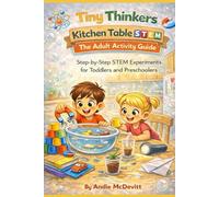 Tiny Thinkers Kitchen Table STEM: The Adult Activity Guide: Step-by-Step STEM Experiments for Toddlers and Preschoolers