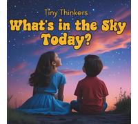 Tiny Thinkers: What's in the Sky Today?: Big Photos & Bite-Sized Facts for Ages 3-5