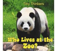 Tiny Thinkers: Who Lives at the Zoo?: Big Photos & Bite-Sized Facts for Ages 3-5