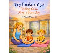 Tiny Thinkers Yoga Finding Calm After a Busy Day