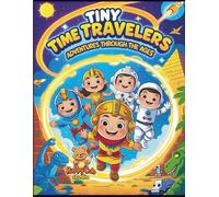 Tiny Time Travelers - Adventures Through the Ages Coloring Book: Fun and educational time-travel adventures for kids ages 4-10 to color!