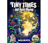 Tiny Times auf dem Mond - Malbuch auf 70 Seiten: Malbuch für Kinder und Erwachsene aus der Reihe Tiny Times