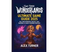 Tiny Tina’s Wonderlands Ultimate Game Guide 2025: Full Walkthrough, Builds, Loot Farming & Chaos Chamber Mastery
