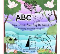 Tiny Tints And Big Dreams: A Coloring Book With Full Of Fun..